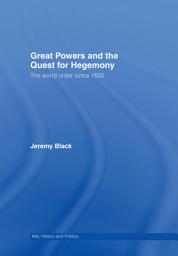 Icon image Great Powers and the Quest for Hegemony: The World Order since 1500