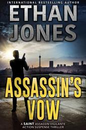 Icon image Assassin's Vow - A Saint Assassin Thriller: A Saint Assassin Vigilante Action Suspense Thriller