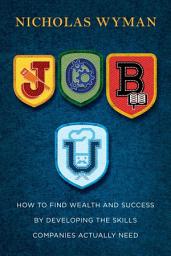 Icon image Job U: How to Find Wealth and Success by Developing the Skills Companies Actually Need