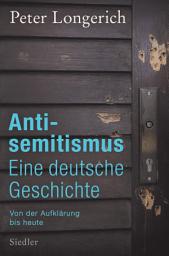Icon image Antisemitismus: Eine deutsche Geschichte: Von der Aufklärung bis heute