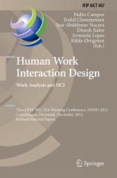 Icon image Human Work Interaction Design. Work Analysis and HCI: Third IFIP 13.6 Working Conference, HWID 2012, Copenhagen, Denmark, December 5-6, 2012, Revised Selected Papers