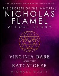 Icon image Virginia Dare and the Ratcatcher: A Lost Story from the Secrets of the Immortal Nicholas Flamel
