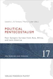 Icon image Political Pentecostalism: Four Synoptic Surveys from Asia, Africa and Latin America