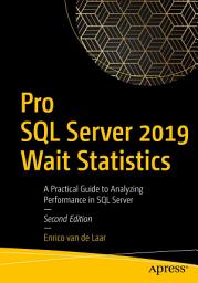 Icon image Pro SQL Server 2019 Wait Statistics: A Practical Guide to Analyzing Performance in SQL Server, Edition 2
