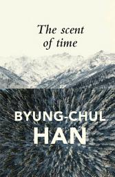 Icon image The Scent of Time: A Philosophical Essay on the Art of Lingering
