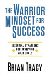 Icon image The Warrior Mindset for Success: Essential Strategies for Achieving Your Goals