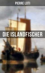 Icon image Pierre Loti: Die Islandfischer: Ein Seefahrer Roman des Autors von "Reise durch Persien", "Auf fernen Meeren" und "Die Entzauberten"