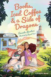Icon image Books, Iced Coffee & a Side of Dragons: A Graphic Novel: A Sweet, Sapphic Summertime Romance