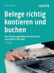 Icon image Belege richtig kontieren und buchen: Typische Buchungsfälle nach den Kontenrahmen für DATEV, IKR, BGA, mit Buchungssätzen, Kontenplan SKR03/SKR04 und Praxishinweisen, Ausgabe 11