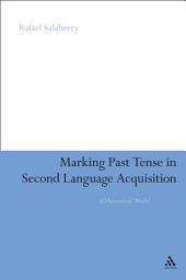 Icon image Marking Past Tense in Second Language Acquisition: A Theoretical Model