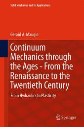 Icon image Continuum Mechanics through the Ages - From the Renaissance to the Twentieth Century: From Hydraulics to Plasticity