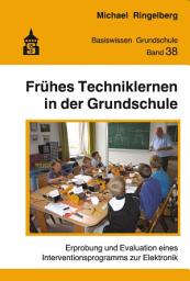 Icon image Frühes Techniklernen in der Grundschule: Erprobung und Evaluation eines Interventionsprogramms zur Elektronik
