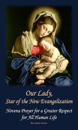 Icon image Our Lady, Star of the New Evangelization: Novena Prayer for a Greater Respect for All Human Life