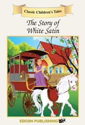 Icon image The Story of White Satin: Classic Children's Tales and Fairy Tales by EdconPublishing.com