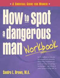 Icon image How to Spot a Dangerous Man Workbook: A Survival Guide for Women