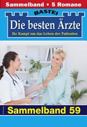 Icon image Die besten Ärzte - Sammelband 59: 5 Arztromane in einem Band