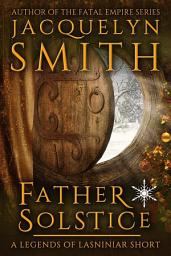 Icon image Father Solstice: A Legends of Lasniniar Short