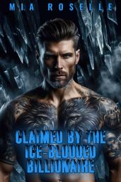 Icon image Claimed by the Ice-Blooded Billionaire: A Brutal Alpha’s Dark Mating Obsession