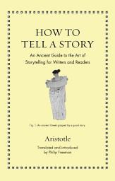 Icon image How to Tell a Story: An Ancient Guide to the Art of Storytelling for Writers and Readers