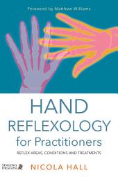 Icon image Hand Reflexology for Practitioners: Reflex Areas, Conditions and Treatments