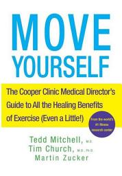 Icon image Move Yourself: The Cooper Clinic Medical Director's Guide to All the Healing Benefits of Exercise (Even a Little!)