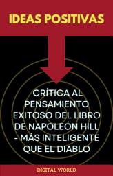 Icon image Ideas positivas - Crítica al pensamiento exitoso del libro de Napoleón Hill - Más inteligente que el diablo