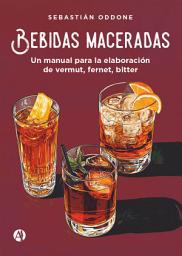 Icon image Bebidas maceradas: Un manual para la elaboración de vermut, fernet, bitter