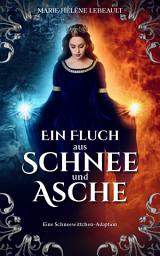 Icon image Ein Fluch aus Schnee und Asche: Eine Schneewittchen-Adaption