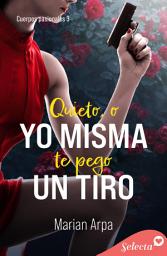 Icon image Quieto , o yo misma te pego un tiro (Cuerpos pasionales 3)