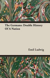 Icon image The Germans: Double History Of A Nation