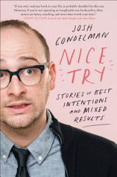 Icon image Nice Try: Stories of Best Intentions and Mixed Results
