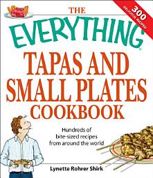 Icon image The Everything Tapas and Small Plates Cookbook: Hundreds of bite-sized recipes from around the world