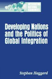 Icon image Developing Nations and the Politics of Global Integration