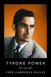 Icon image Tyrone Power: The Last Idol