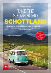 Icon image Take the Slow Road Schottland: Highlands, Lowlands und schottische Inseln - Inspirierende Touren mit Wohnmobil und Campingbus