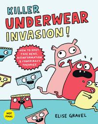 Icon image Killer Underwear Invasion!: How to Spot Fake News, Disinformation & Conspiracy Theories