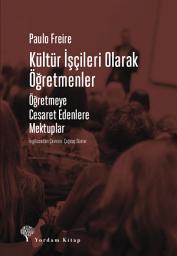 Icon image Kültür İşçileri Olarak Öğretmenler: Öğretmeye Cesaret Edenlere Mektuplar