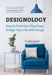 Icon image Designology: How to Find Your PlaceType & Align Your Life with Design