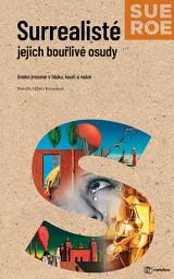 Icon image Surrealisté - Jejich bouřlivé osudy: Umění zrozené v hluku, kouři a vášni