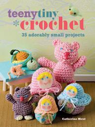 Icon image Teeny Tiny Crochet: 35 adorably small projects