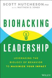 Icon image Biohacking Leadership: Leveraging the Biology of Behavior to Maximize Your Impact