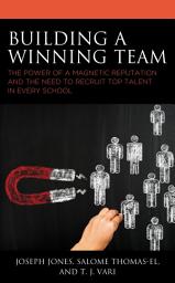 Icon image Building a Winning Team: The Power of a Magnetic Reputation and The Need to Recruit Top Talent in Every School
