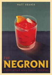 Icon image The Negroni: A Love Affair with a Classic Cocktail