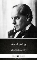 Icon image Awakening by John Galsworthy - Delphi Classics (Illustrated)