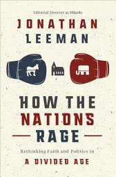 Icon image How the Nations Rage: Rethinking Faith and Politics in a Divided Age