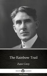 Icon image The Rainbow Trail by Zane Grey - Delphi Classics (Illustrated)
