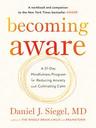 Icon image Becoming Aware: A 21-Day Mindfulness Program for Reducing Anxiety and Cultivating Calm