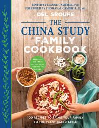 Icon image The China Study Family Cookbook: 100 Recipes to Bring Your Family to the Plant-Based Table