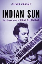 Icon image Indian Sun: The Life and Music of Ravi Shankar