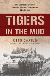 Icon image Tigers in the Mud: The Combat Career of German Panzer Commander Otto Carius